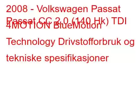 2008 - Volkswagen Passat
Passat CC 2.0 (140 Hk) TDI 4MOTION BlueMotion Technology Drivstofforbruk og tekniske spesifikasjoner