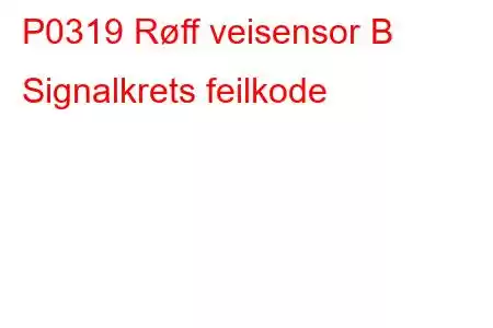 P0319 Røff veisensor B Signalkrets feilkode