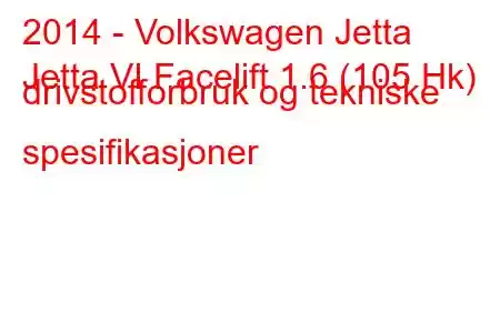 2014 - Volkswagen Jetta
Jetta VI Facelift 1.6 (105 Hk) drivstofforbruk og tekniske spesifikasjoner