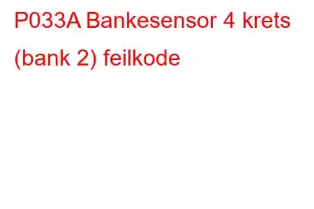 P033A Bankesensor 4 krets (bank 2) feilkode