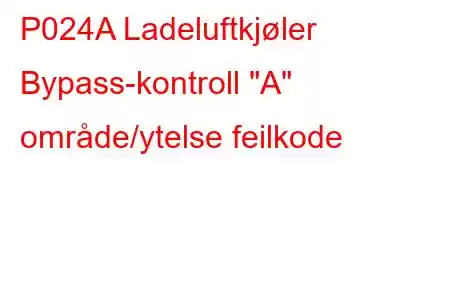 P024A Ladeluftkjøler Bypass-kontroll 