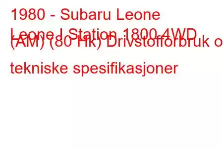 1980 - Subaru Leone
Leone I Station 1800 4WD (AM) (80 Hk) Drivstofforbruk og tekniske spesifikasjoner