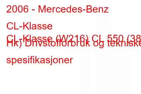 2006 - Mercedes-Benz CL-Klasse
CL-Klasse (W216) CL 550 (388 Hk) Drivstofforbruk og tekniske spesifikasjoner