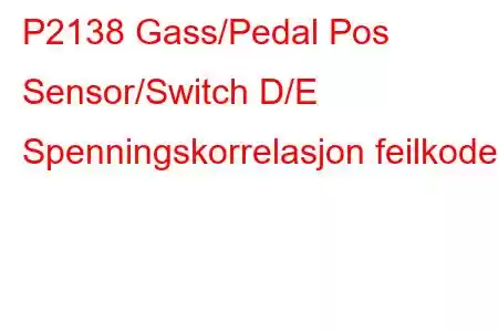 P2138 Gass/Pedal Pos Sensor/Switch D/E Spenningskorrelasjon feilkode