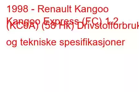 1998 - Renault Kangoo
Kangoo Express (FC) 1.2 (KC0A) (58 Hk) Drivstofforbruk og tekniske spesifikasjoner