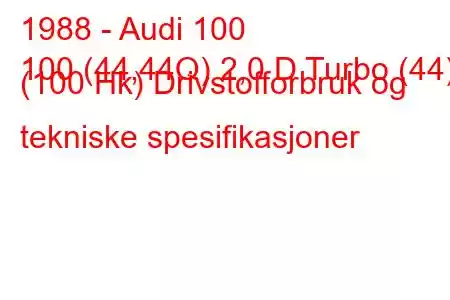 1988 - Audi 100
100 (44,44Q) 2,0 D Turbo (44) (100 Hk) Drivstofforbruk og tekniske spesifikasjoner