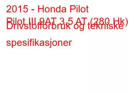 2015 - Honda Pilot
Pilot III 9AT 3.5 AT (280 Hk) Drivstofforbruk og tekniske spesifikasjoner