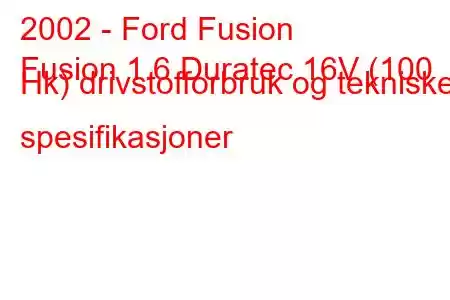 2002 - Ford Fusion
Fusion 1.6 Duratec 16V (100 Hk) drivstofforbruk og tekniske spesifikasjoner