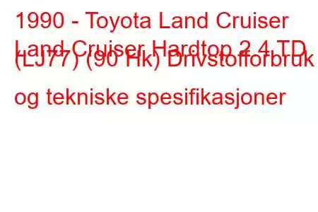 1990 - Toyota Land Cruiser
Land Cruiser Hardtop 2.4 TD (LJ77) (90 Hk) Drivstofforbruk og tekniske spesifikasjoner