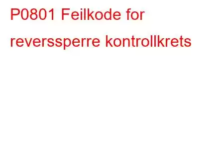 P0801 Feilkode for reverssperre kontrollkrets