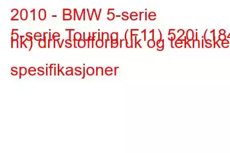 2010 - BMW 5-serie
5-serie Touring (F11) 520i (184 hk) drivstofforbruk og tekniske spesifikasjoner