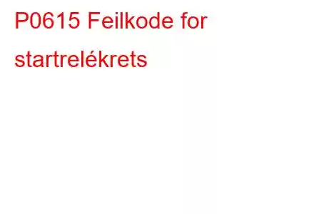 P0615 Feilkode for startrelékrets