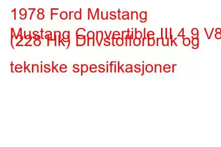 1978 Ford Mustang
Mustang Convertible III 4.9 V8 (228 Hk) Drivstofforbruk og tekniske spesifikasjoner