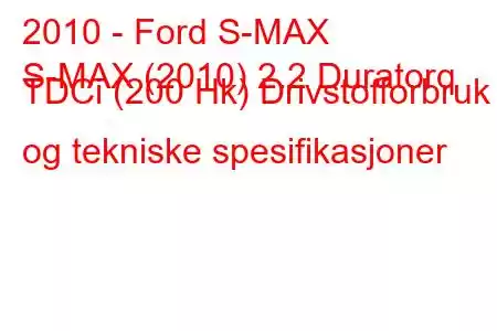 2010 - Ford S-MAX
S-MAX (2010) 2.2 Duratorq TDCi (200 Hk) Drivstofforbruk og tekniske spesifikasjoner