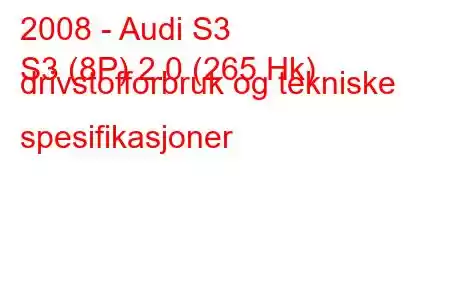 2008 - Audi S3
S3 (8P) 2.0 (265 Hk) drivstofforbruk og tekniske spesifikasjoner