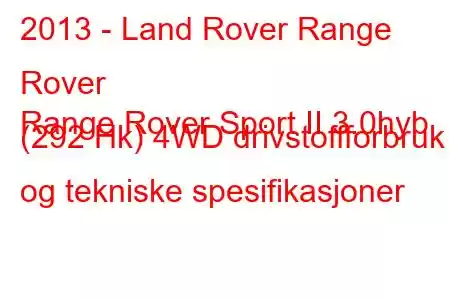 2013 - Land Rover Range Rover
Range Rover Sport II 3.0hyb (292 Hk) 4WD drivstoffforbruk og tekniske spesifikasjoner