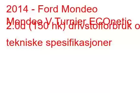 2014 - Ford Mondeo
Mondeo V Turnier ECOnetic 2.0d (150 hk) drivstofforbruk og tekniske spesifikasjoner