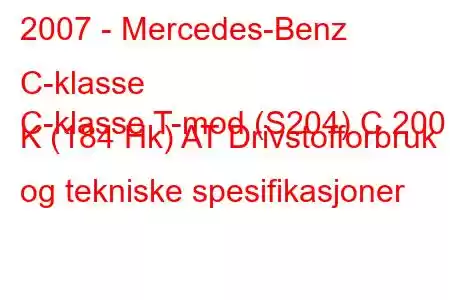 2007 - Mercedes-Benz C-klasse
C-klasse T-mod (S204) C 200 K (184 Hk) AT Drivstofforbruk og tekniske spesifikasjoner