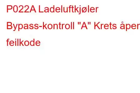 P022A Ladeluftkjøler Bypass-kontroll 