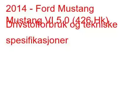 2014 - Ford Mustang
Mustang VI 5.0 (426 Hk) Drivstofforbruk og tekniske spesifikasjoner