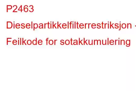 P2463 Dieselpartikkelfilterrestriksjon - Feilkode for sotakkumulering