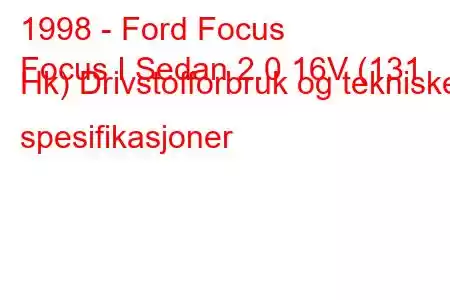 1998 - Ford Focus
Focus I Sedan 2.0 16V (131 Hk) Drivstofforbruk og tekniske spesifikasjoner