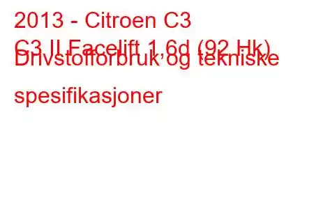 2013 - Citroen C3
C3 II Facelift 1,6d (92 Hk) Drivstofforbruk og tekniske spesifikasjoner