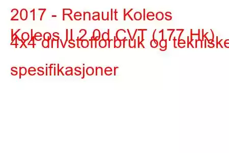 2017 - Renault Koleos
Koleos II 2.0d CVT (177 Hk) 4x4 drivstofforbruk og tekniske spesifikasjoner