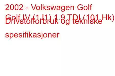 2002 - Volkswagen Golf
Golf IV (1J1) 1.9 TDI (101 Hk) Drivstofforbruk og tekniske spesifikasjoner