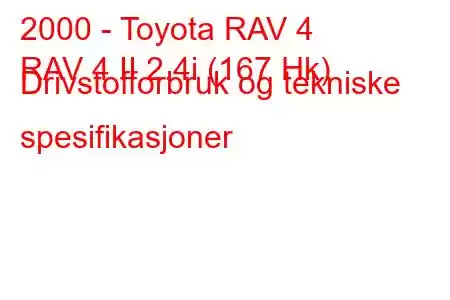 2000 - Toyota RAV 4
RAV 4 II 2.4i (167 Hk) Drivstofforbruk og tekniske spesifikasjoner