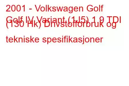 2001 - Volkswagen Golf
Golf IV Variant (1J5) 1.9 TDI (130 Hk) Drivstofforbruk og tekniske spesifikasjoner