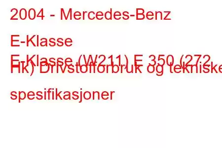 2004 - Mercedes-Benz E-Klasse
E-Klasse (W211) E 350 (272 Hk) Drivstofforbruk og tekniske spesifikasjoner