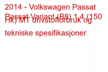 2014 - Volkswagen Passat
Passat Variant (B8) 1,4 (150 Hk) MT drivstofforbruk og tekniske spesifikasjoner