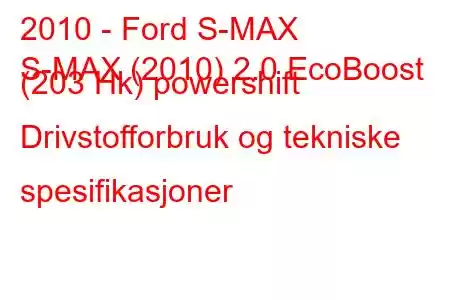 2010 - Ford S-MAX
S-MAX (2010) 2.0 EcoBoost (203 Hk) powershift Drivstofforbruk og tekniske spesifikasjoner