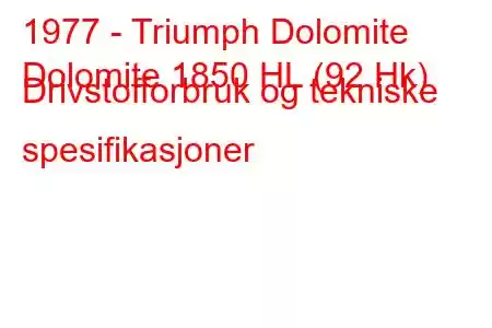 1977 - Triumph Dolomite
Dolomite 1850 HL (92 Hk) Drivstofforbruk og tekniske spesifikasjoner