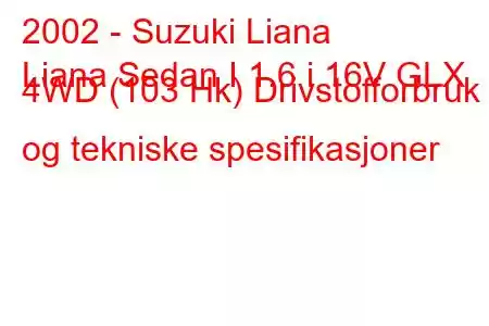 2002 - Suzuki Liana
Liana Sedan I 1.6 i 16V GLX 4WD (103 Hk) Drivstofforbruk og tekniske spesifikasjoner