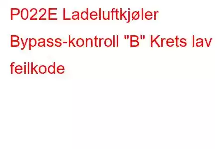 P022E Ladeluftkjøler Bypass-kontroll 