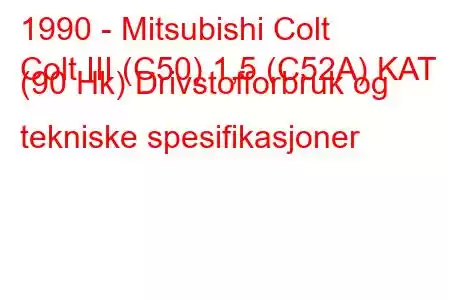 1990 - Mitsubishi Colt
Colt III (C50) 1,5 (C52A) KAT (90 Hk) Drivstofforbruk og tekniske spesifikasjoner