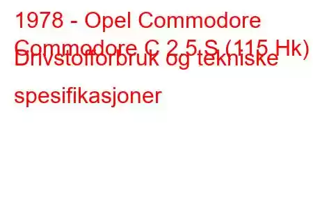 1978 - Opel Commodore
Commodore C 2.5 S (115 Hk) Drivstofforbruk og tekniske spesifikasjoner