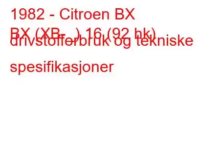 1982 - Citroen BX
BX (XB-_) 16 (92 hk) drivstofforbruk og tekniske spesifikasjoner