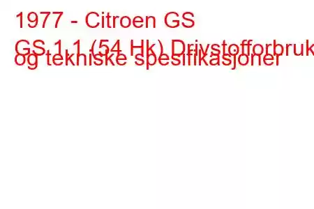 1977 - Citroen GS
GS 1.1 (54 Hk) Drivstofforbruk og tekniske spesifikasjoner