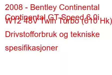 2008 - Bentley Continental
Continental GT Speed ​​​​6.0i W12 48V Twin Turbo (610 Hk) Drivstofforbruk og tekniske spesifikasjoner