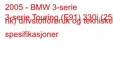 2005 - BMW 3-serie
3-serie Touring (E91) 330i (258 hk) drivstofforbruk og tekniske spesifikasjoner