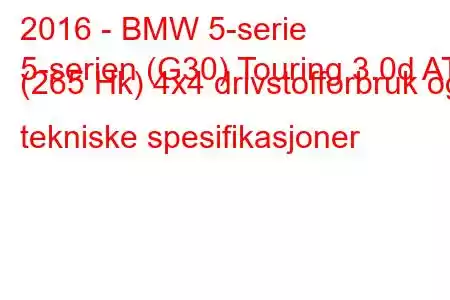 2016 - BMW 5-serie
5-serien (G30) Touring 3.0d AT (265 Hk) 4x4 drivstofforbruk og tekniske spesifikasjoner