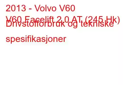 2013 - Volvo V60
V60 Facelift 2.0 AT (245 Hk) Drivstofforbruk og tekniske spesifikasjoner