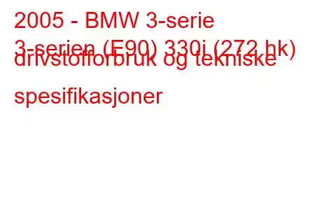 2005 - BMW 3-serie
3-serien (E90) 330i (272 hk) drivstofforbruk og tekniske spesifikasjoner