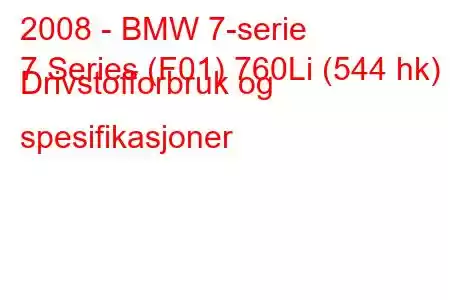 2008 - BMW 7-serie
7 Series (F01) 760Li (544 hk) Drivstofforbruk og spesifikasjoner