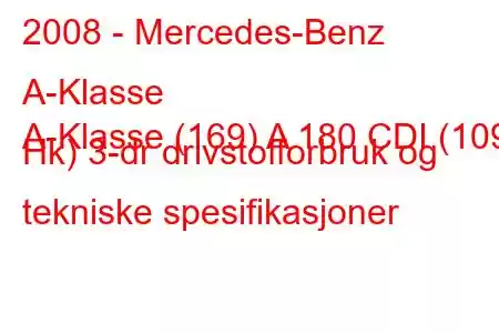 2008 - Mercedes-Benz A-Klasse
A-Klasse (169) A 180 CDI (109 Hk) 3-dr drivstofforbruk og tekniske spesifikasjoner