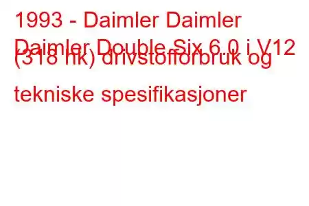 1993 - Daimler Daimler
Daimler Double Six 6.0 i V12 (318 hk) drivstofforbruk og tekniske spesifikasjoner