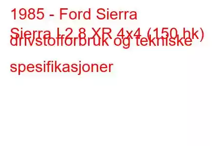 1985 - Ford Sierra
Sierra I 2.8 XR 4x4 (150 hk) drivstofforbruk og tekniske spesifikasjoner